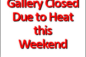 Gallery Closed Due to Heat – 27, 28, 29th Nov 2020