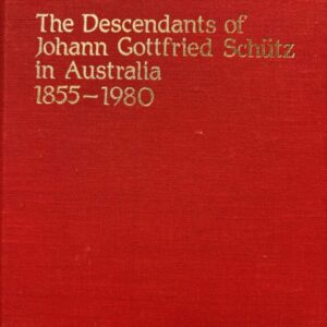 The Descendants of Johann Gottfried Schutz in Australia 1855-1980